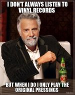 i-dont-always-listen-to-vinyl-records-but-when-i-do-i-only-play-the-original-pressings.jpg